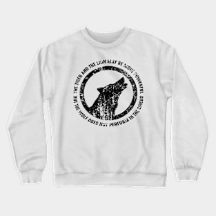 The tiger and the lion may more powerful but the wolf does not perform in the circus Crewneck Sweatshirt